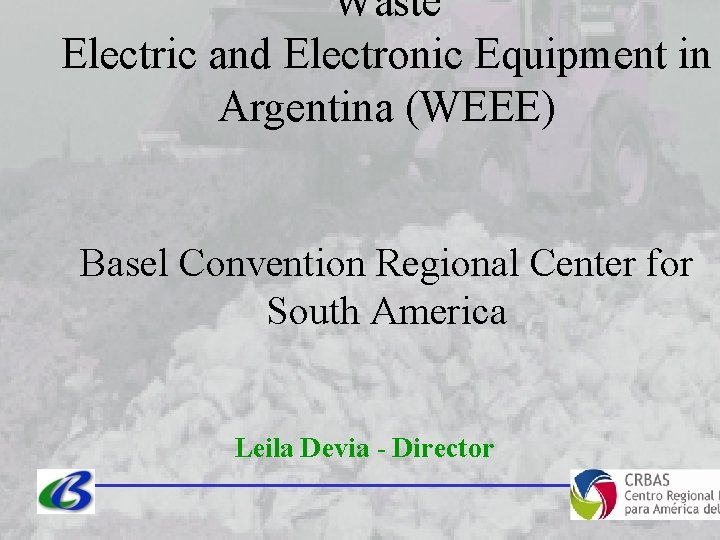 Waste Electric and Electronic Equipment in Argentina (WEEE) Basel Convention Regional Center for South