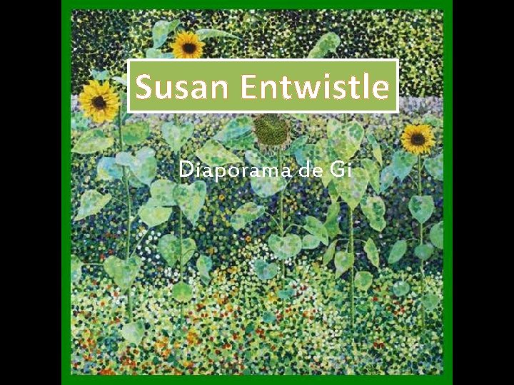 Susan Entwistle Diaporama de Gi 