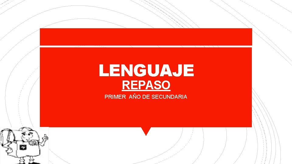 LENGUAJE REPASO PRIMER AÑO DE SECUNDARIA 