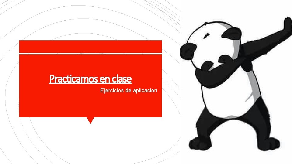 Practicamos en clase Ejercicios de aplicación 