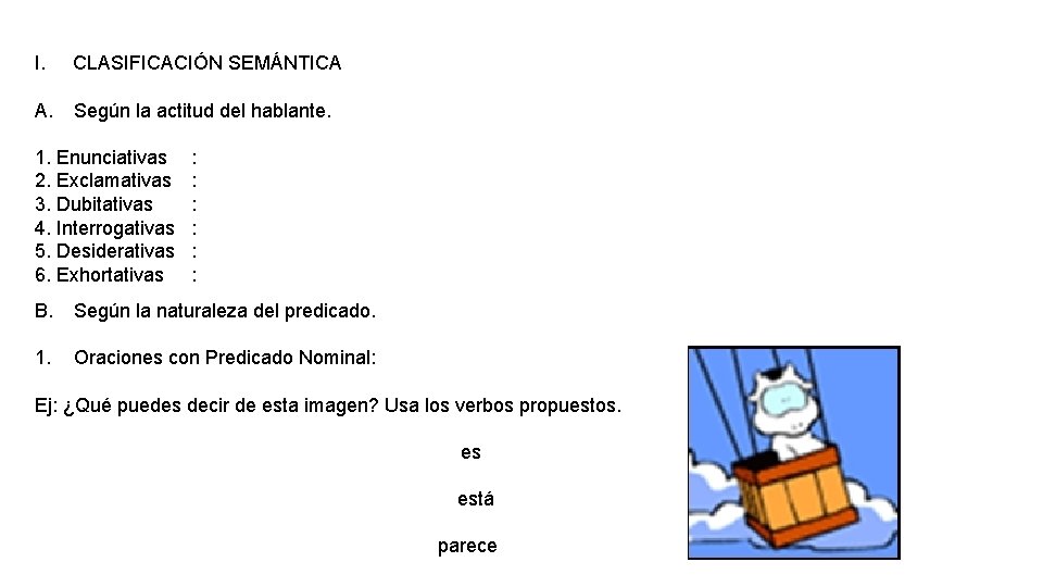 I. CLASIFICACIÓN SEMÁNTICA A. Según la actitud del hablante. 1. Enunciativas 2. Exclamativas 3.