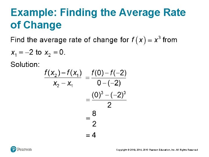 Example: Finding the Average Rate of Change Copyright © 2018, 2014, 2010 Pearson Education,