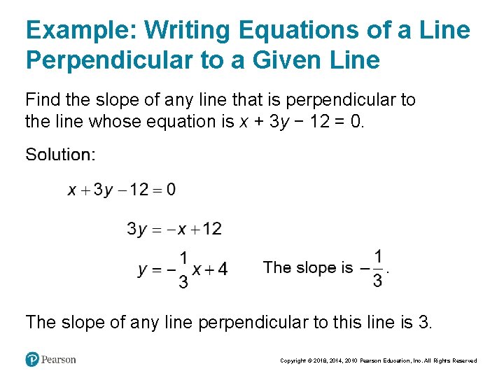 Example: Writing Equations of a Line Perpendicular to a Given Line Find the slope