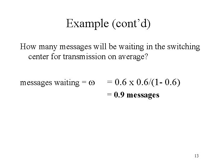 Example (cont’d) How many messages will be waiting in the switching center for transmission