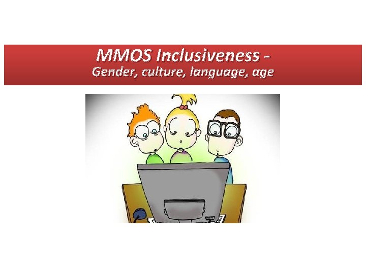 MMOS Inclusiveness - Gender, culture, language, age 