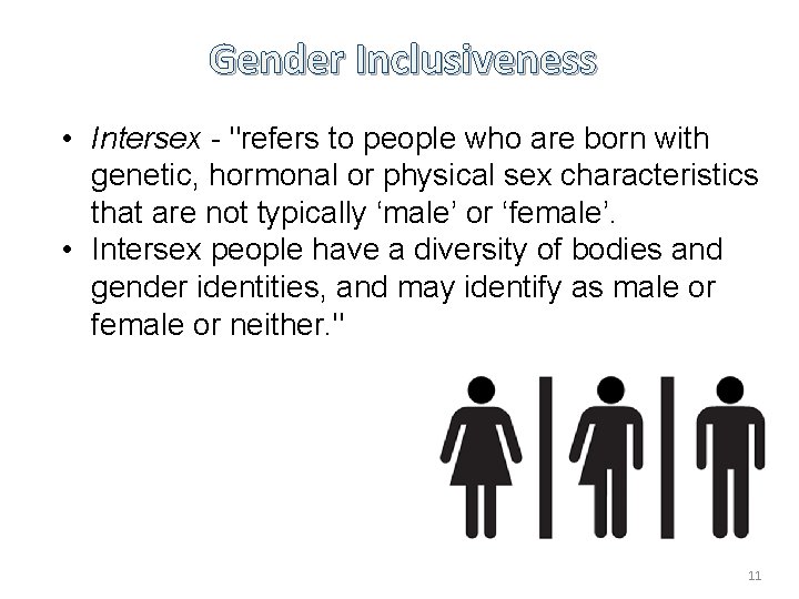 Gender Inclusiveness • Intersex - "refers to people who are born with genetic, hormonal