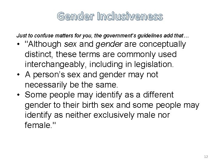 Gender Inclusiveness Just to confuse matters for you, the government's guidelines add that… •