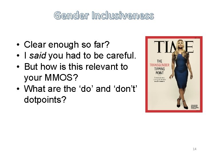 Gender Inclusiveness • Clear enough so far? • I said you had to be