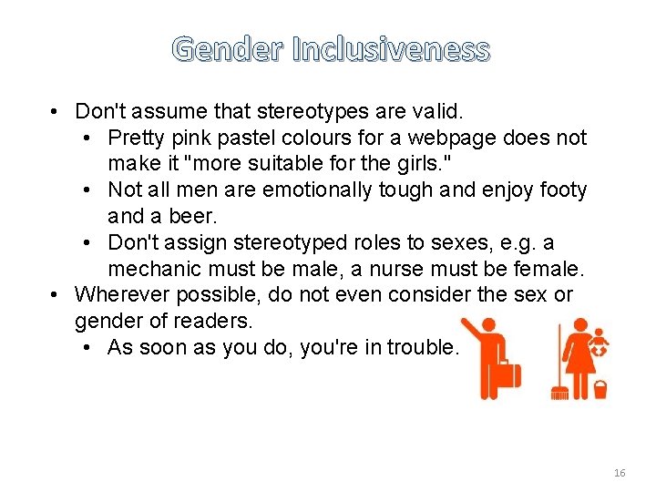 Gender Inclusiveness • Don't assume that stereotypes are valid. • Pretty pink pastel colours