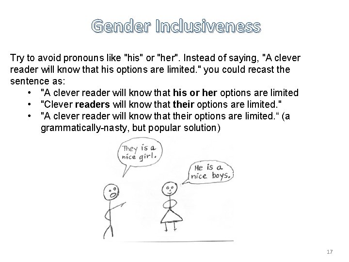 Gender Inclusiveness Try to avoid pronouns like "his" or "her". Instead of saying, "A