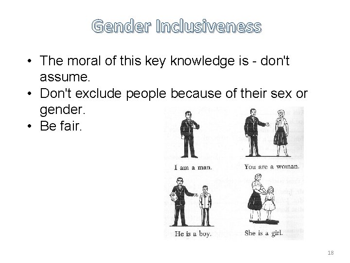 Gender Inclusiveness • The moral of this key knowledge is - don't assume. •