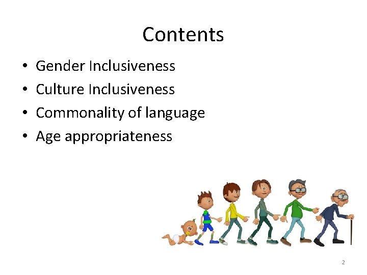 Contents • • Gender Inclusiveness Culture Inclusiveness Commonality of language Age appropriateness 2 