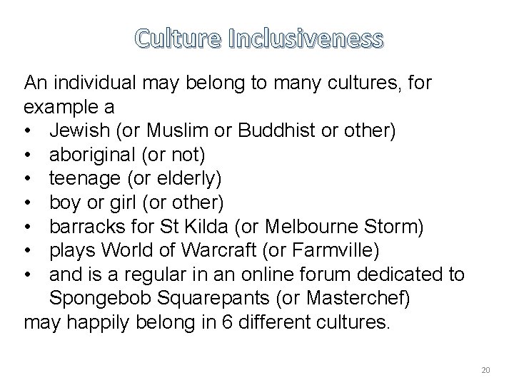 Culture Inclusiveness An individual may belong to many cultures, for example a • Jewish