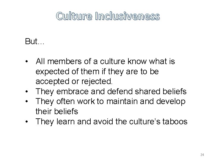 Culture Inclusiveness But… • All members of a culture know what is expected of