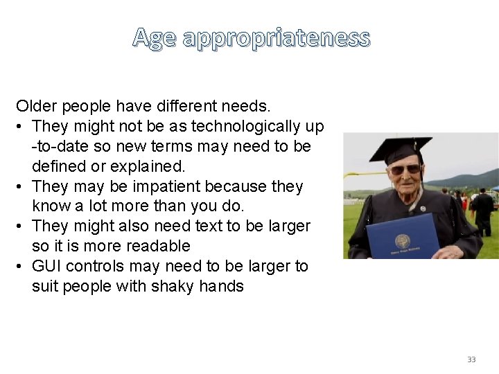 Age appropriateness Older people have different needs. • They might not be as technologically