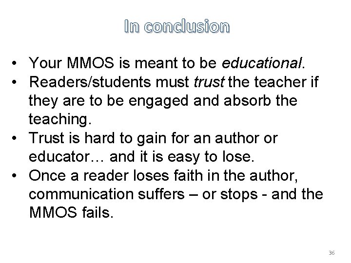 In conclusion • Your MMOS is meant to be educational. • Readers/students must trust
