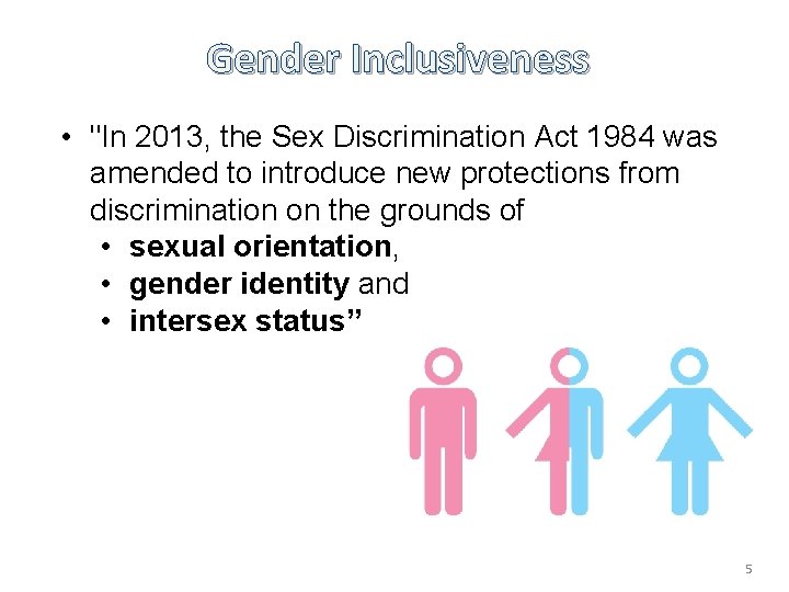 Gender Inclusiveness • "In 2013, the Sex Discrimination Act 1984 was amended to introduce