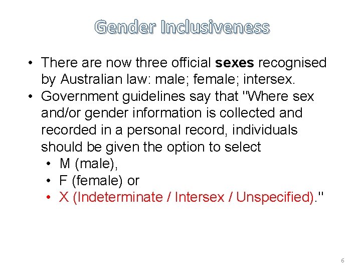 Gender Inclusiveness • There are now three official sexes recognised by Australian law: male;