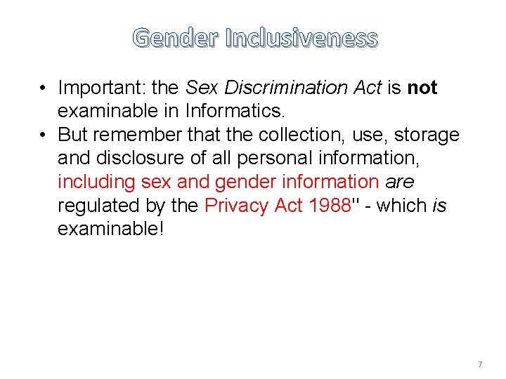 Gender Inclusiveness • Important: the Sex Discrimination Act is not examinable in Informatics. •