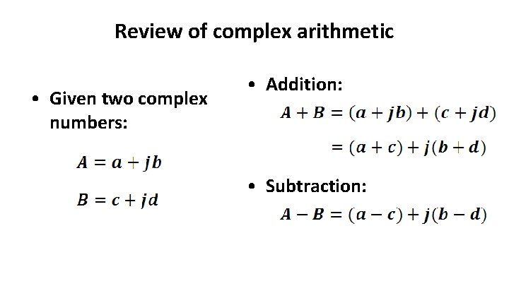 Review of complex arithmetic • Given two complex numbers: • Addition: • Subtraction: Review of complex arithmetic • Given two complex numbers: • Addition: • Subtraction: