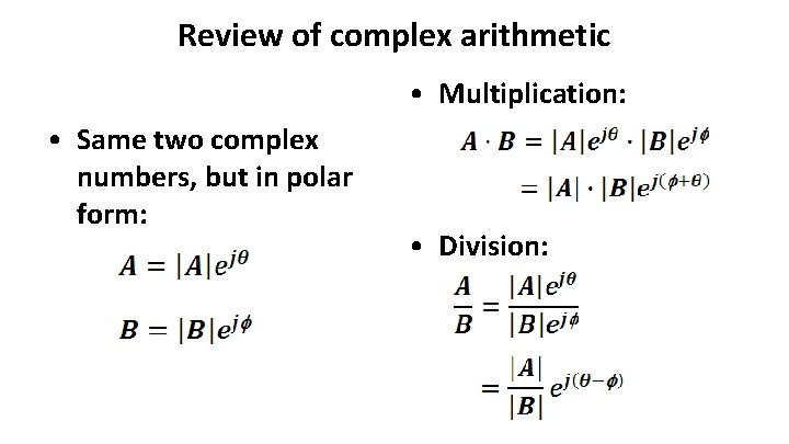 Review of complex arithmetic • Multiplication: • Same two complex numbers, but in polar Review of complex arithmetic • Multiplication: • Same two complex numbers, but in polar