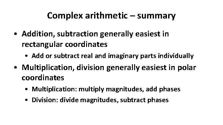 Complex arithmetic – summary • Addition, subtraction generally easiest in rectangular coordinates • Add Complex arithmetic – summary • Addition, subtraction generally easiest in rectangular coordinates • Add