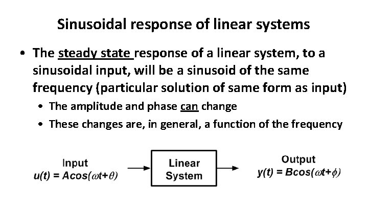Sinusoidal response of linear systems • The steady state response of a linear system, Sinusoidal response of linear systems • The steady state response of a linear system,