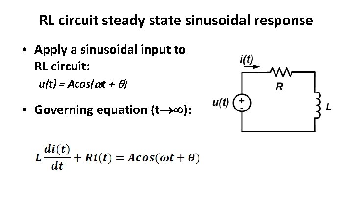 RL circuit steady state sinusoidal response • Apply a sinusoidal input to RL circuit: RL circuit steady state sinusoidal response • Apply a sinusoidal input to RL circuit: