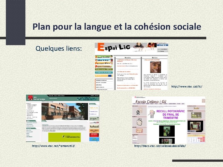 Plan pour la langue et la cohésion sociale Quelques liens: http: //www. xtec. cat/lic/