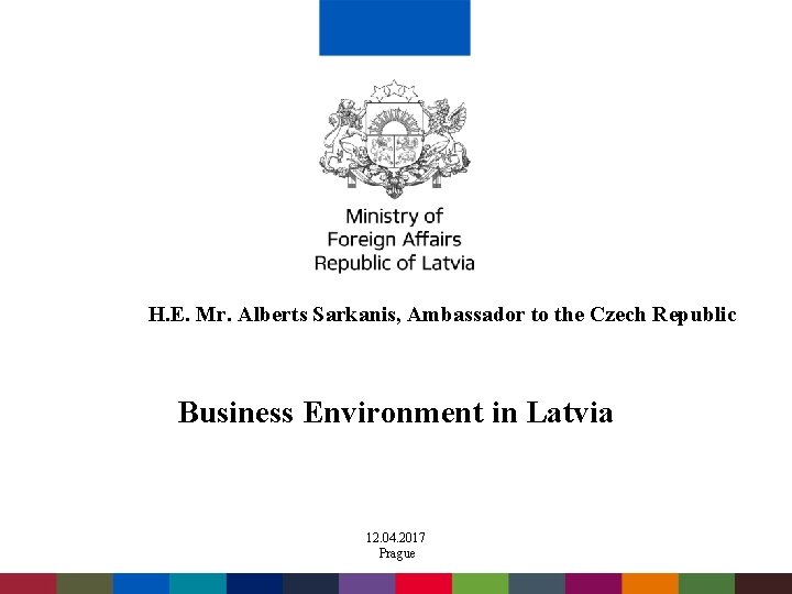 H. E. Mr. Alberts Sarkanis, Ambassador to the Czech Republic Business Environment in Latvia