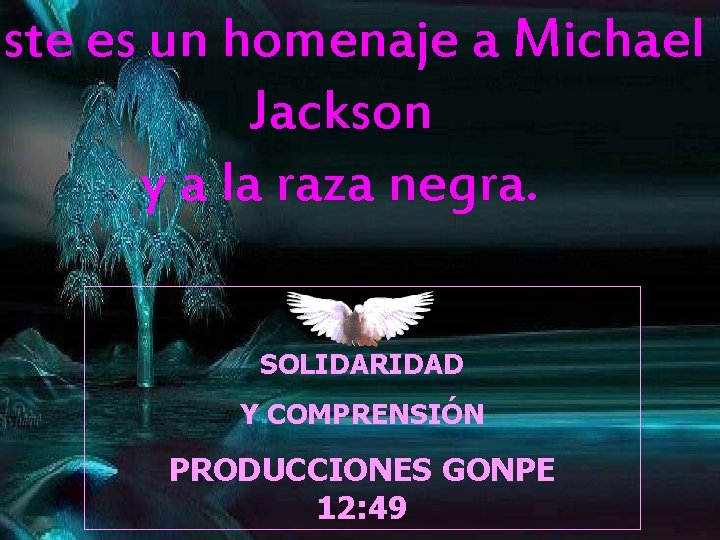 Este es un homenaje a Michael Jackson y a la raza negra. SOLIDARIDAD Y