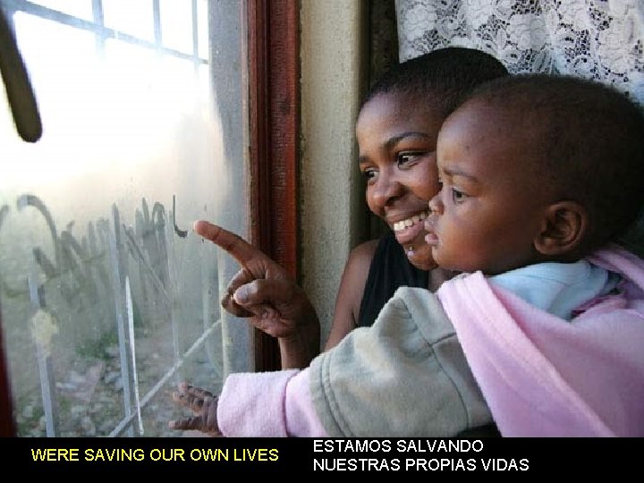 WERE SAVING OUR OWN LIVES ESTAMOS SALVANDO NUESTRAS PROPIAS VIDAS 