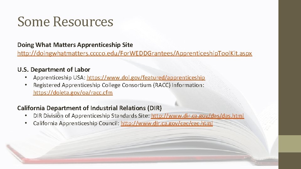 Some Resources Doing What Matters Apprenticeship Site http: //doingwhatmatters. cccco. edu/For. WEDDGrantees/Apprenticeship. Tool. Kit.