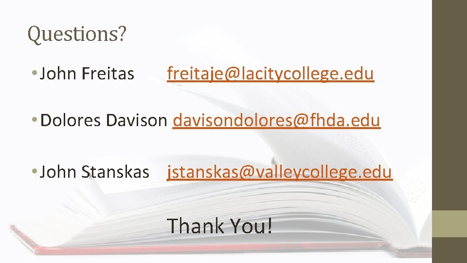 Questions? • John Freitas freitaje@lacitycollege. edu • Dolores Davison davisondolores@fhda. edu • John Stanskas