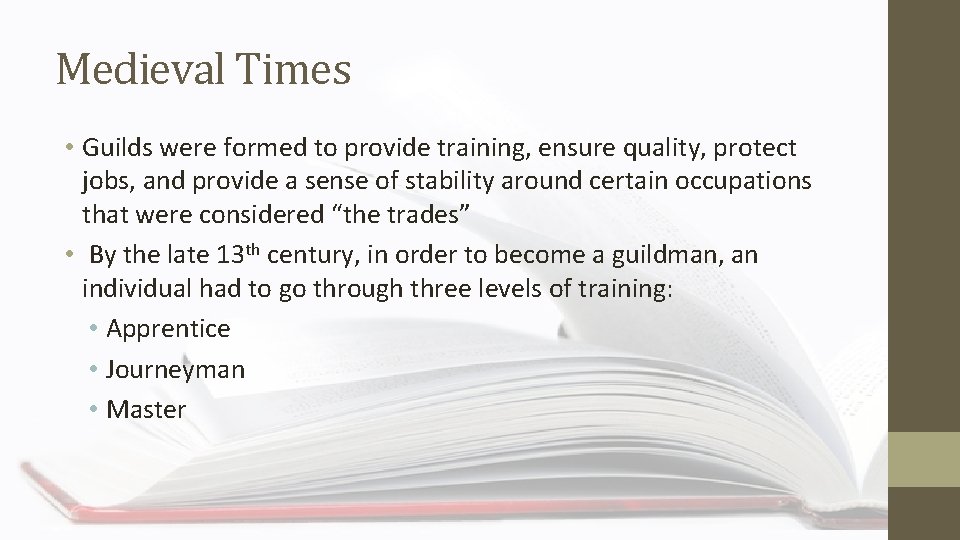 Medieval Times • Guilds were formed to provide training, ensure quality, protect jobs, and