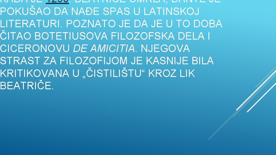 KADA JE 1290. BEATRIČE UMRLA, DANTE JE POKUŠAO DA NAĐE SPAS U LATINSKOJ LITERATURI.