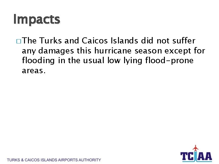 Impacts � The Turks and Caicos Islands did not suffer any damages this hurricane