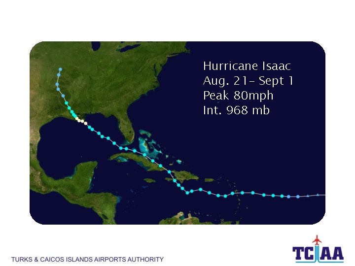 Hurricane Isaac Aug. 21 - Sept 1 Peak 80 mph Int. 968 mb 