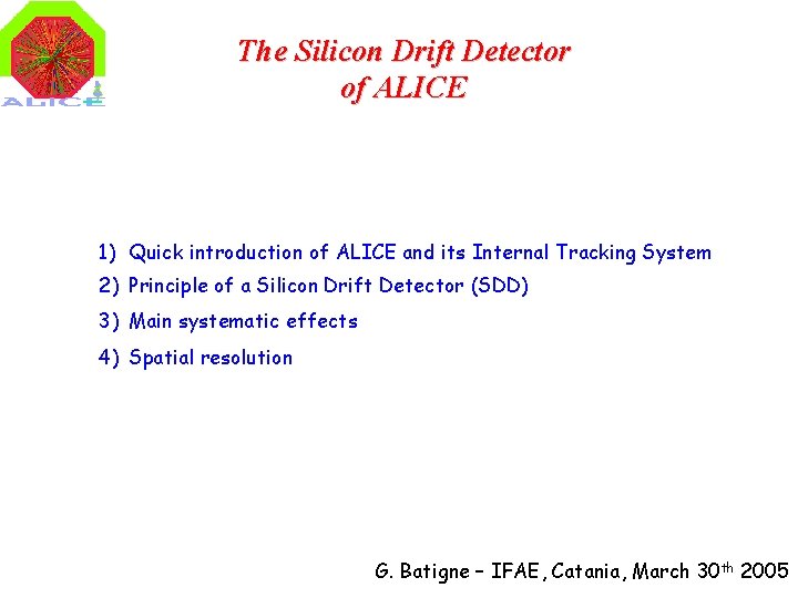 The Silicon Drift Detector of ALICE 1) Quick introduction of ALICE and its Internal