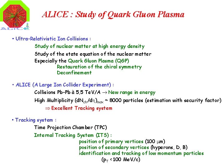 ALICE : Study of Quark Gluon Plasma • Ultra-Relativistic Ion Collisions : Study of