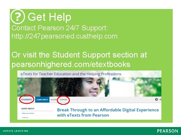 ? Get Help Contact Pearson 24/7 Support: http: //247 pearsoned. custhelp. com Or visit