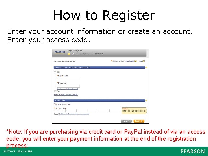 How to Register Enter your account information or create an account. Enter your access