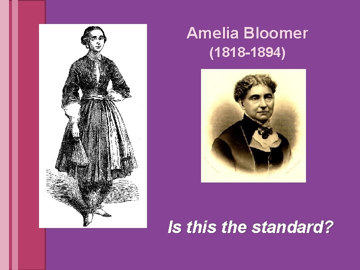 Amelia Bloomer (1818 -1894) Is this the standard? 