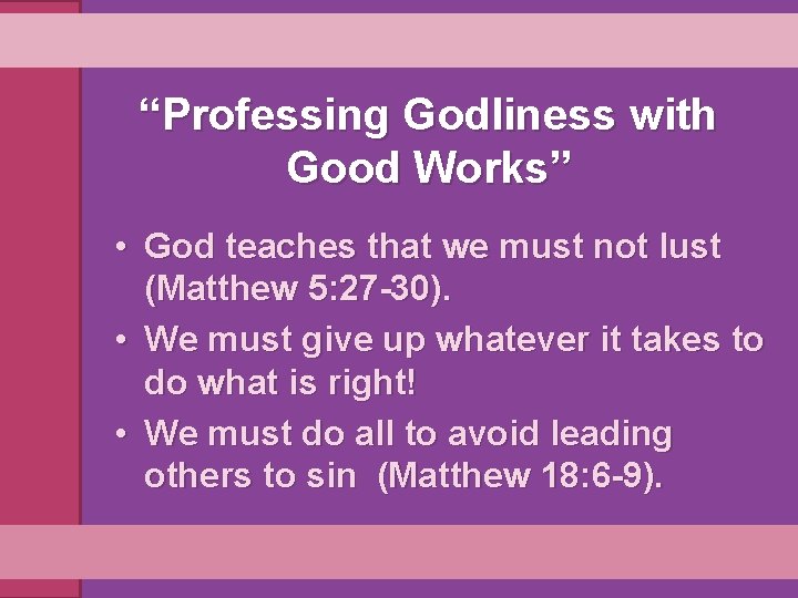 “Professing Godliness with Good Works” • God teaches that we must not lust (Matthew