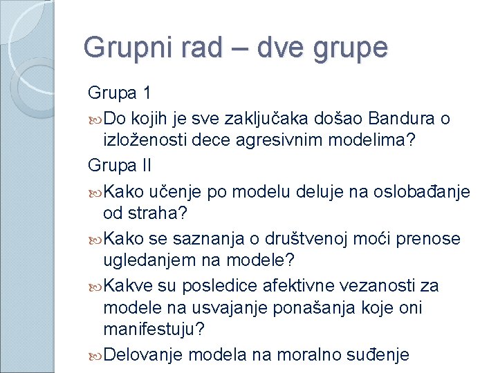 Grupni rad – dve grupe Grupa 1 Do kojih je sve zaključaka došao Bandura