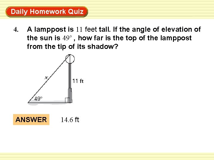 Daily Homework Quiz Warm-Up Exercises 4. A lamppost is 11 feet tall. If the