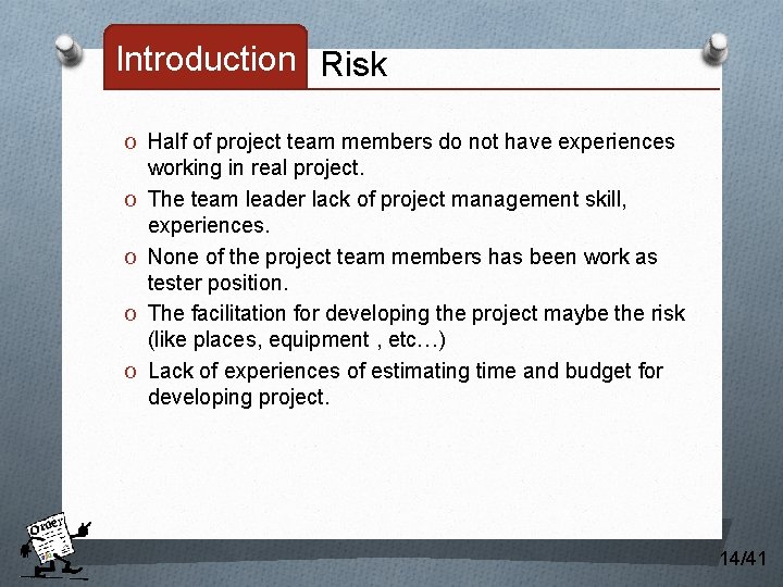 Introduction Risk O Half of project team members do not have experiences O O