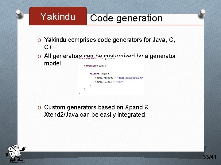 Yakindu Code generation O Yakindu comprises code generators for Java, C, C++ O All