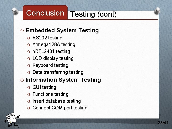 Conclusion Testing (cont) O Embedded System Testing O RS 232 testing O Atmega 128