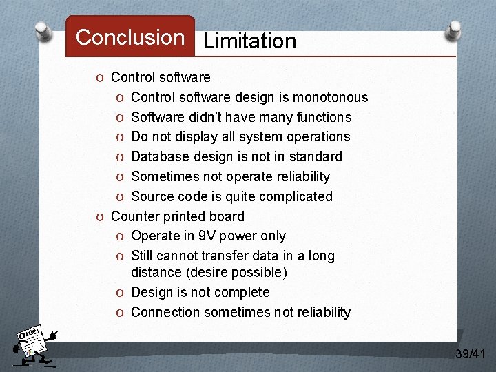 Conclusion Limitation O Control software design is monotonous O Software didn’t have many functions